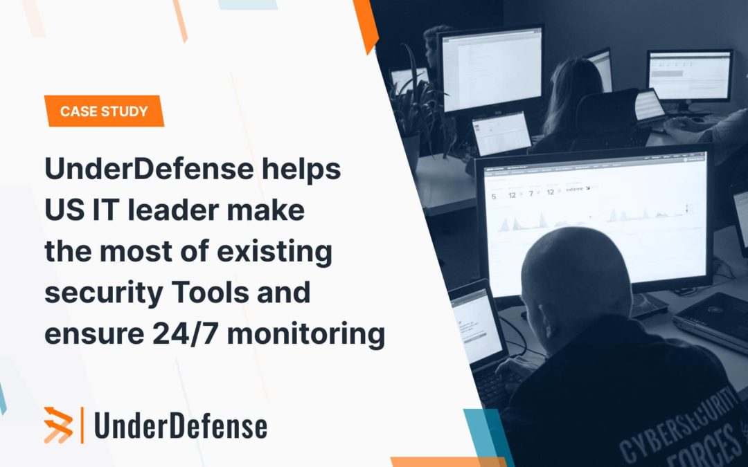 UnderDefense Helps US IT Leader Make the Most of Existing Security Tools and Ensure 24/7 Monitoring